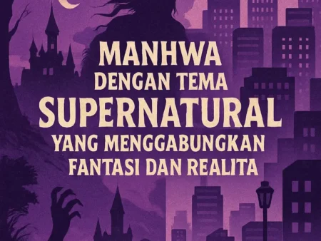 Manhwa dengan Tema Supernatural yang Menggabungkan Fantasi dan Realita