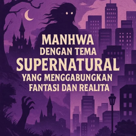 Manhwa dengan Tema Supernatural yang Menggabungkan Fantasi dan Realita
